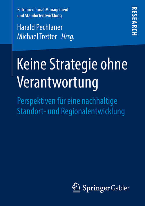 Book cover of Keine Strategie ohne Verantwortung: Perspektiven für eine nachhaltige Standort- und Regionalentwicklung (1. Aufl. 2018) (Entrepreneurial Management und Standortentwicklung)