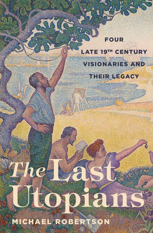 Book cover of The Last Utopians: Four Late Nineteenth-Century Visionaries and Their Legacy
