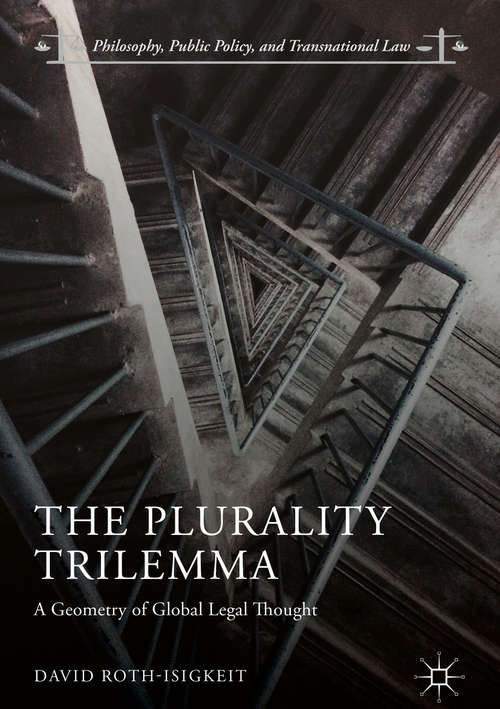 Book cover of The Plurality Trilemma: A Geometry of Global Legal Thought