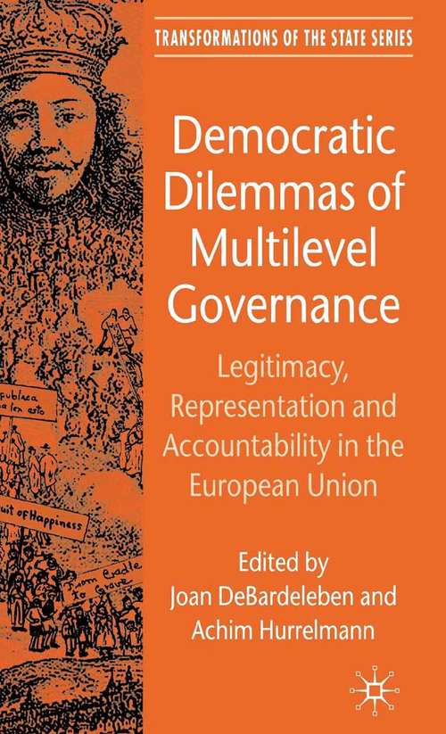 Book cover of Democratic Dilemmas of Multilevel Governance: Legitimacy, Representation and Accountability in the European Union (2007) (Transformations of the State)