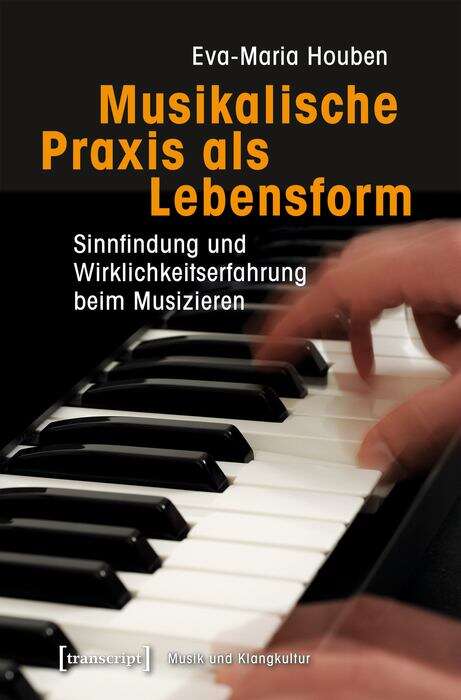 Book cover of Musikalische Praxis als Lebensform: Sinnfindung und Wirklichkeitserfahrung beim Musizieren (Musik und Klangkultur #27)