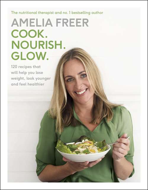 Book cover of Cook. Nourish. Glow.: 120 recipes to help you lose weight, look younger, and feel healthier