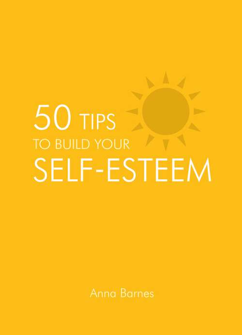 Book cover of 50 Tips to Build Your Self-Esteem (50 Tips Ser.)