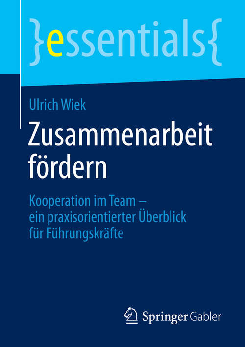 Book cover of Zusammenarbeit fördern: Kooperation im Team – ein praxisorientierter Überblick für Führungskräfte (2015) (essentials)