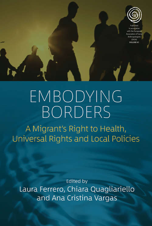 Book cover of Embodying Borders: A Migrant’s Right to Health, Universal Rights and Local Policies (EASA Series #41)