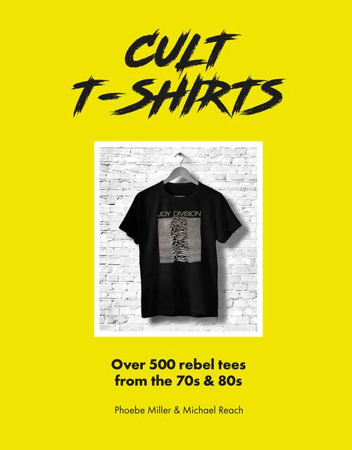 Book cover of Cult T-Shirts: Over 500 rebel tees from the 70s and 80s