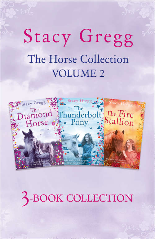 Book cover of Stacy Gregg 3-book Horse Collection: Volume 2: The Diamond Horse, The Thunderbolt Pony, The Fire Stallion