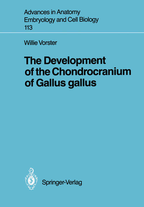 Book cover of The Development of the Chondrocranium of Gallus gallus (1989) (Advances in Anatomy, Embryology and Cell Biology #113)