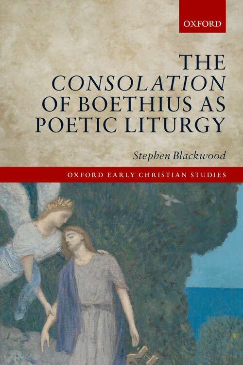 Book cover of The Consolation of Boethius as Poetic Liturgy (Oxford Early Christian Studies)