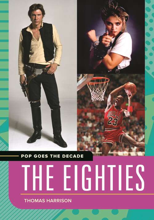Book cover of Pop Goes the Decade: The Eighties (Pop Goes the Decade)