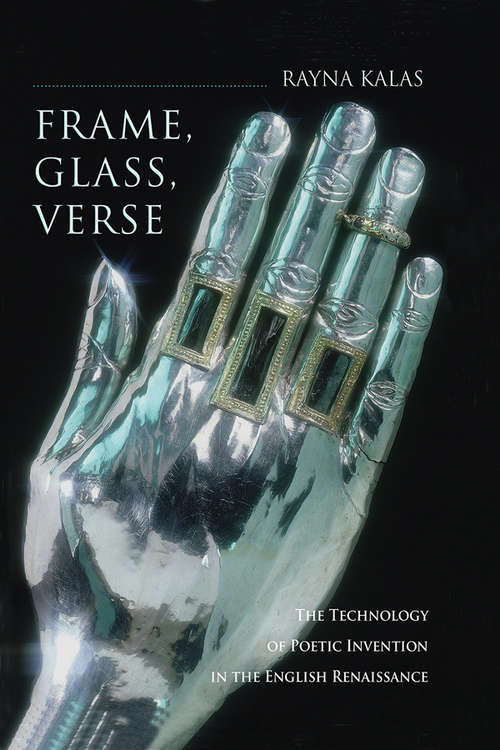 Book cover of Frame, Glass, Verse: The Technology of Poetic Invention in the English Renaissance