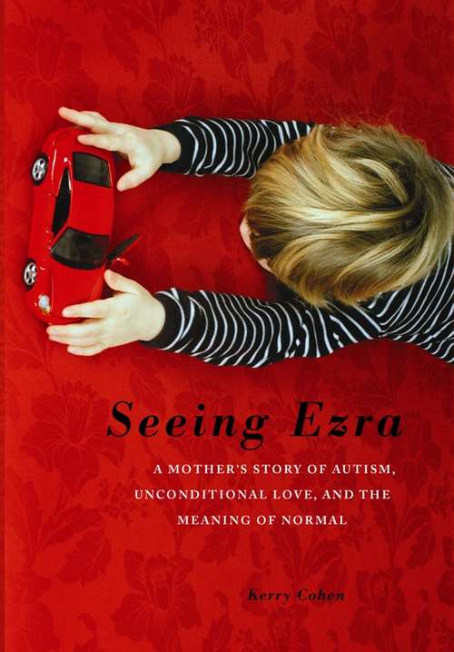Book cover of Seeing Ezra: A Mother's Story of Autism, Unconditional Love, and the Meaning of Normal