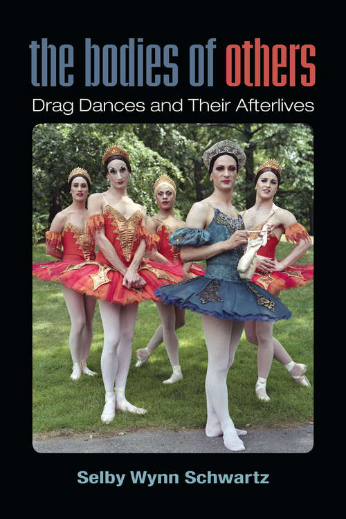 Book cover of The Bodies of Others: Drag Dances and Their Afterlives (Triangulations: Lesbian/Gay/Queer Theater/Drama/Performance)
