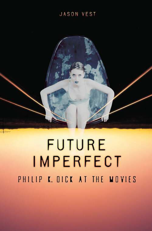 Book cover of Future Imperfect: Philip K. Dick at the Movies