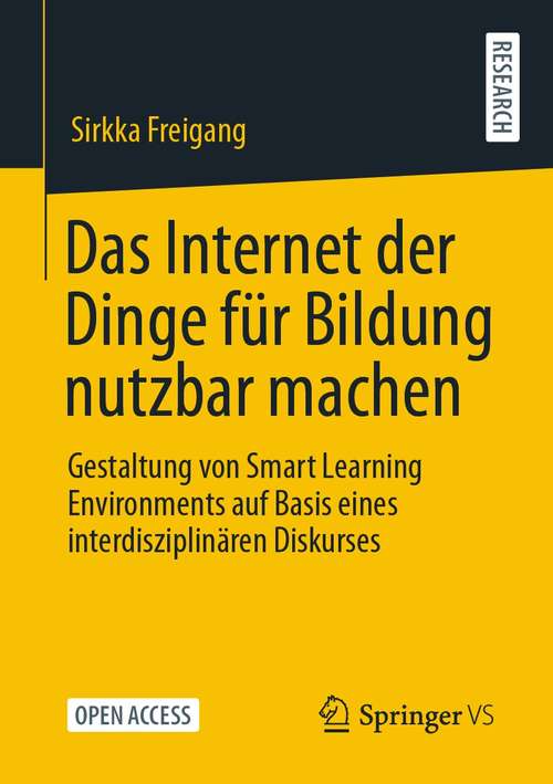 Book cover of Das Internet der Dinge für Bildung nutzbar machen: Gestaltung von Smart Learning Environments auf Basis eines interdisziplinären Diskurses (1. Aufl. 2021)