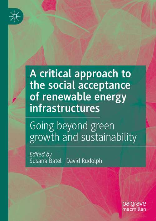 Book cover of A critical approach to the social acceptance of renewable energy infrastructures: Going beyond green growth and sustainability (1st ed. 2021)