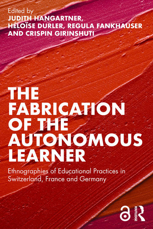 Book cover of The Fabrication of the Autonomous Learner: Ethnographies of Educational Practices in Switzerland, France and Germany
