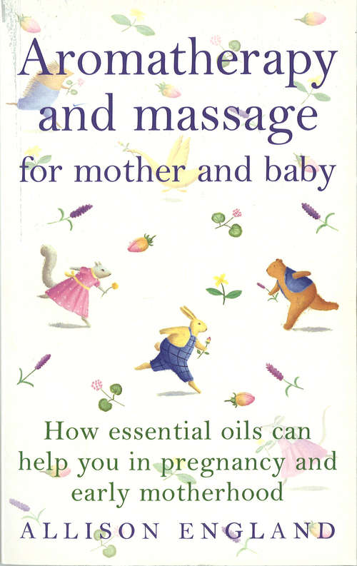 Book cover of Aromatherapy And Massage For Mother And Baby: For Mother And Baby (Positive Parenting Ser.)
