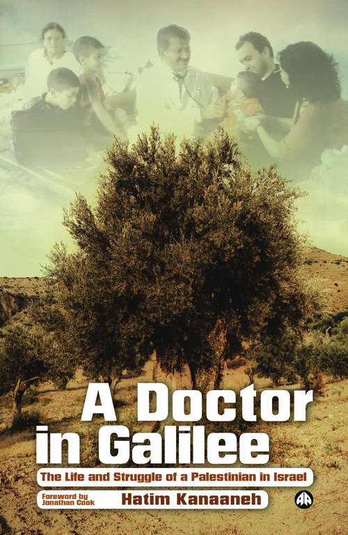 Book cover of A Doctor in Galilee: The Life and Struggle of a Palestinian in Israel