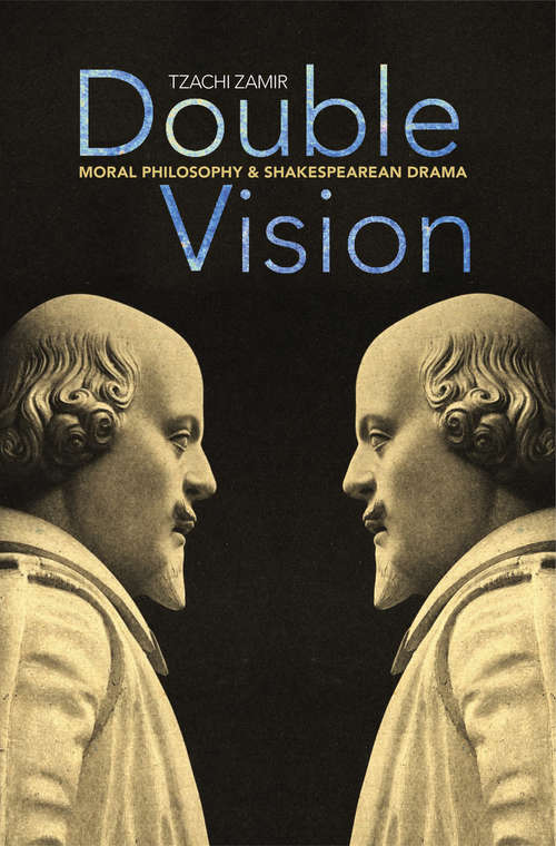 Book cover of Double Vision: Moral Philosophy and Shakespearean Drama (PDF)