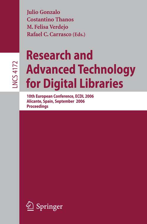 Book cover of Research and Advanced Technology for Digital Libraries: 10th European Conference, EDCL 2006, Alicante Spain, September 17-22, 2006, Proceedings (2006) (Lecture Notes in Computer Science #4172)