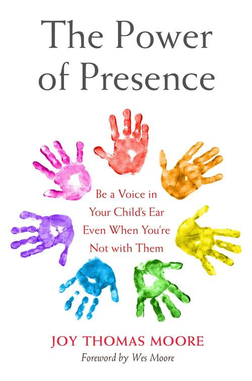 Book cover of The Power of Presence: Be a Voice in Your Child's Ear Even When You're Not with Them