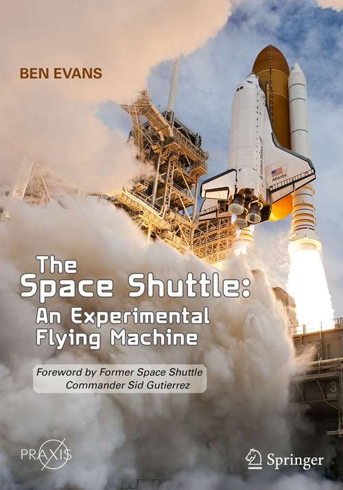 Book cover of The Space Shuttle: Foreword by Former Space Shuttle Commander Sid Gutierrez (1st ed. 2021) (Springer Praxis Books)