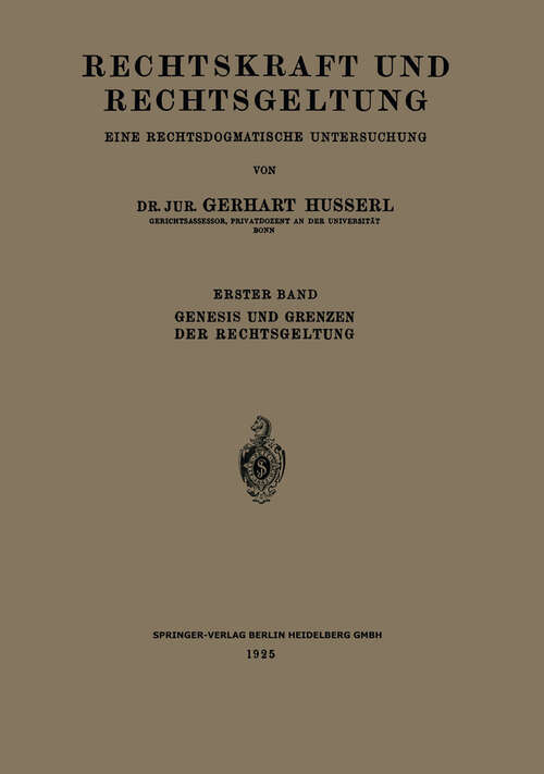 Book cover of Rechtskraft und Rechtsgeltung: Erster Band: Genesis und Grenzen der Rechtsgeltung (1925)