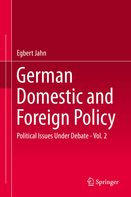 Book cover of German Domestic and Foreign Policy: Political Issues Under Debate - Vol. 2 (1st ed. 2015)