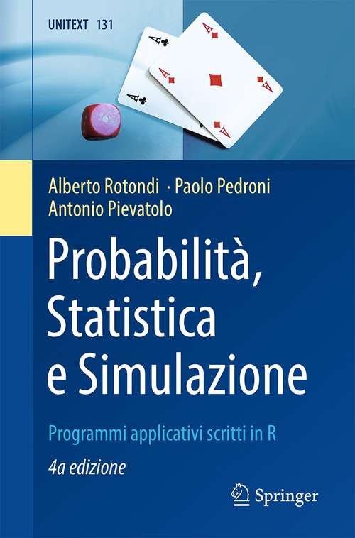 Book cover of Probabilità, Statistica e Simulazione: Programmi applicativi scritti in R (4a ed. 2021) (UNITEXT #131)