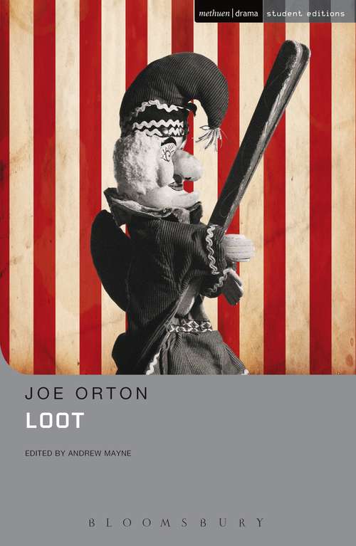 Book cover of Loot: The Ruffian On The Stair; Entertaining Mr. Sloane; The Good And Faithful Servant; Loot; The Erpingham Camp; Funeral Games; What The Butler Saw (Student Editions)