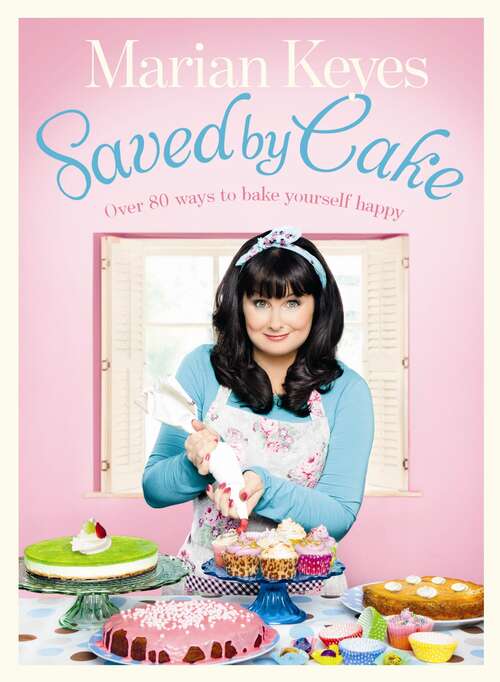 Book cover of Saved by Cake: Over 80 Ways To Bake Yourself Happy