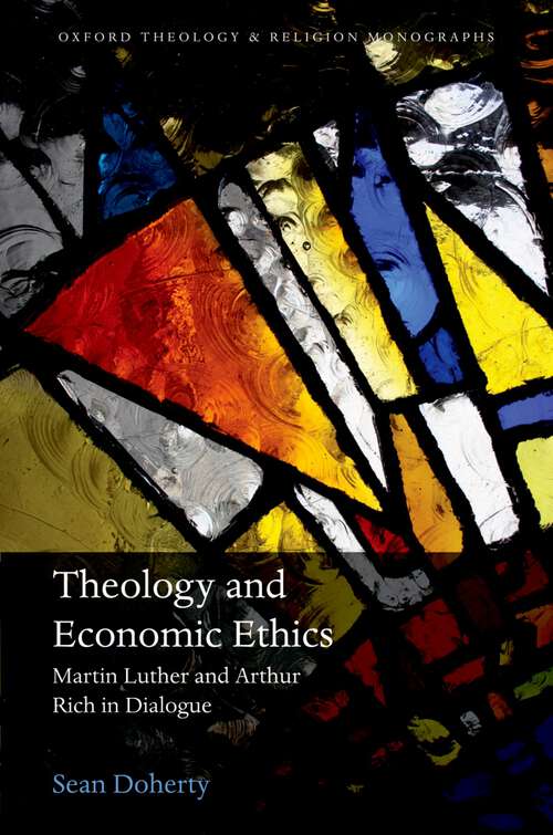 Book cover of Theology And Economic Ethics: Martin Luther And Arthur Rich In Dialogue (Oxford Theology and Religion Monographs)