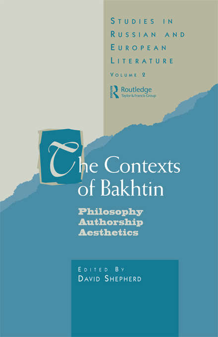 Book cover of The Contexts of Bakhtin: Philosophy, Authorship, Aesthetics (Routledge Harwood Studies in Russian and European Literature)
