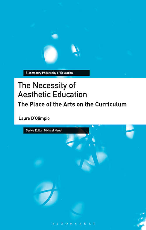 Book cover of The Necessity of Aesthetic Education: The Place of the Arts on the Curriculum (Bloomsbury Philosophy of Education)