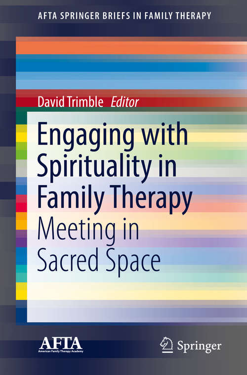 Book cover of Engaging with Spirituality in Family Therapy: Meeting in Sacred Space (AFTA SpringerBriefs in Family Therapy)