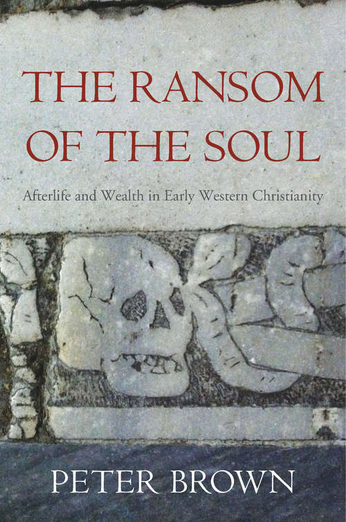 Book cover of The Ransom of the Soul: Afterlife and Wealth in Early Western Christianity
