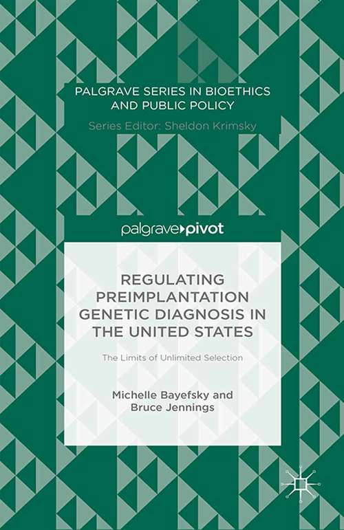 Book cover of Regulating Preimplantation Genetic Diagnosis in the United States: The Limits of Unlimited Selection (2015) (Palgrave Series in Bioethics and Public Policy)