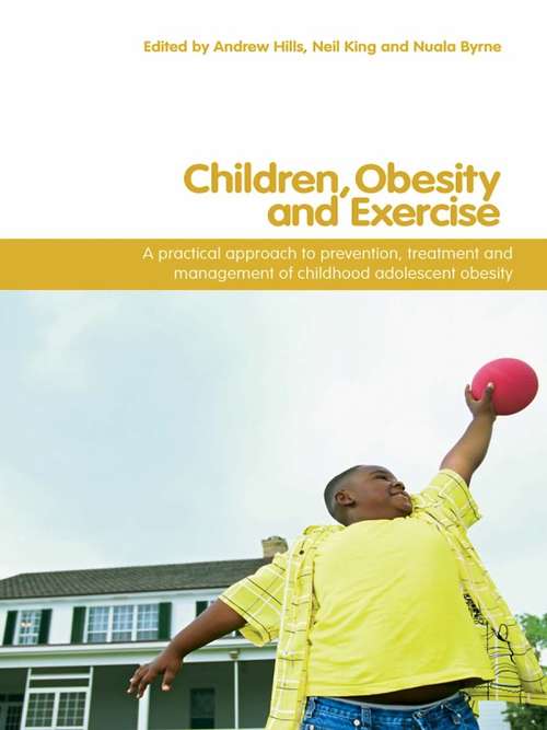 Book cover of Children, Obesity and Exercise: Prevention, Treatment and Management of Childhood and Adolescent Obesity (Routledge Studies in Physical Education and Youth Sport)
