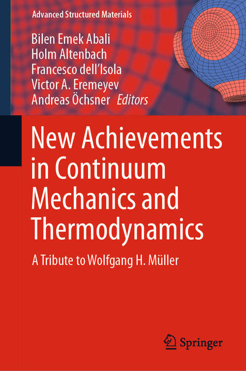 Book cover of New Achievements in Continuum Mechanics and Thermodynamics: A Tribute to Wolfgang H. Müller (1st ed. 2019) (Advanced Structured Materials #108)