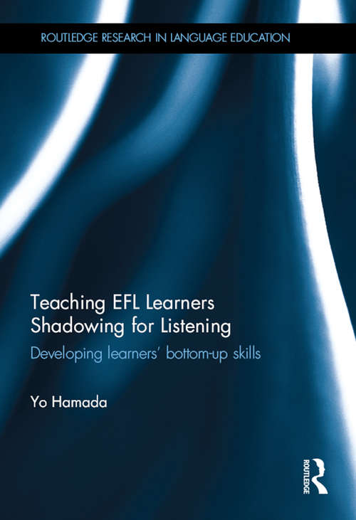 Book cover of Teaching EFL Learners Shadowing for Listening: Developing learners' bottom-up skills (Routledge Research in Language Education)