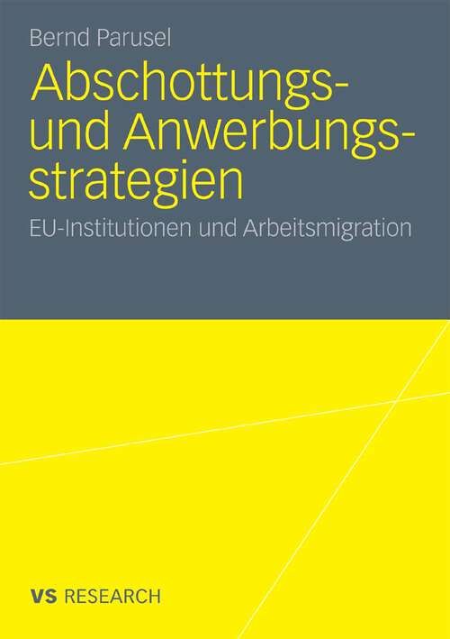 Book cover of Abschottungs- und Anwerbungsstrategien: EU-Institutionen und Arbeitsmigration (2010)