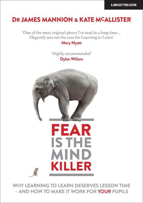 Book cover of Fear Is The Mind Killer: Why Learning to Learn deserves lesson time - and how to make it work for your pupils