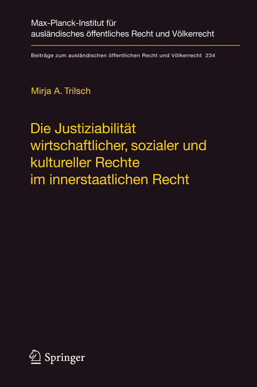 Book cover of Die Justiziabilität wirtschaftlicher, sozialer und kultureller Rechte im innerstaatlichen Recht (2012) (Beiträge zum ausländischen öffentlichen Recht und Völkerrecht #234)