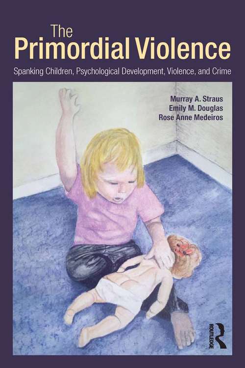 Book cover of The Primordial Violence: Spanking Children, Psychological Development, Violence, and Crime