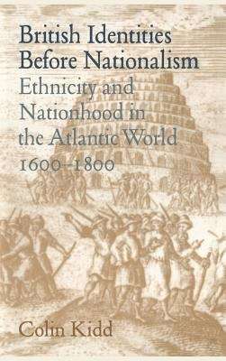 Book cover of British Identities before Nationalism: Ethnicity and Nationhood in the Atlantic World, 1600–1800 (PDF)