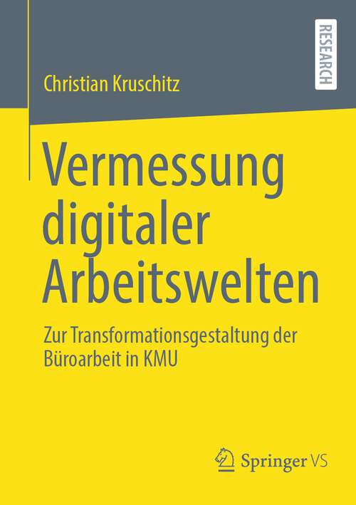 Book cover of Vermessung digitaler Arbeitswelten: Zur Transformationsgestaltung der Büroarbeit in KMU (1. Aufl. 2023)