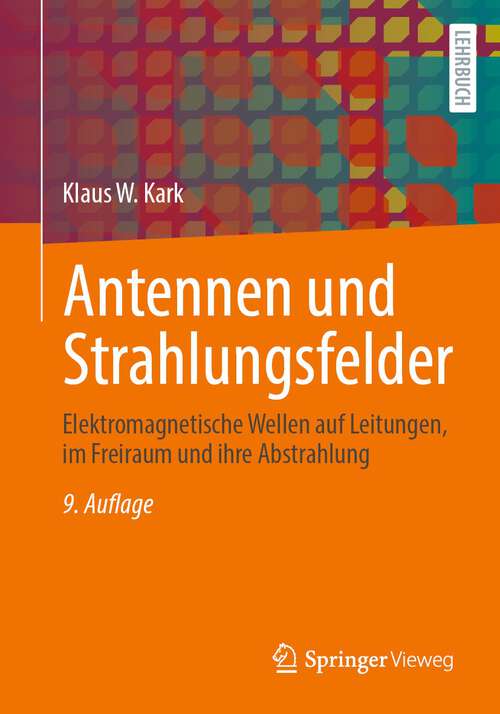 Book cover of Antennen und Strahlungsfelder: Elektromagnetische Wellen auf Leitungen, im Freiraum und ihre Abstrahlung (9. Aufl. 2022)