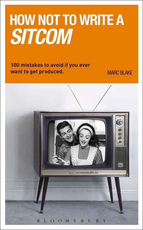 Book cover of How NOT to Write a Sitcom: 100 mistakes to avoid if you ever want to get produced (Writing Handbooks #46)