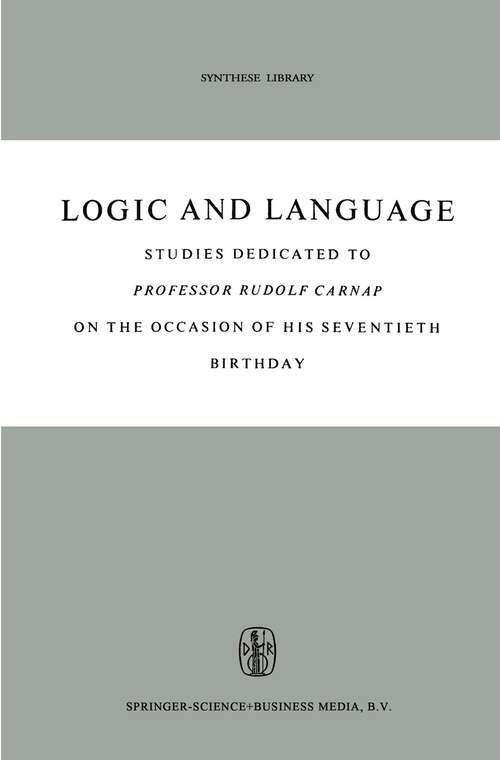 Book cover of Logic and Language: Studies dedicated to Professor Rudolf Carnap on the Occasion of his Seventieth Birthday (1962) (Synthese Library #5)